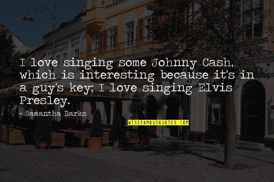 Love Johnny Cash Quotes By Samantha Barks: I love singing some Johnny Cash, which is