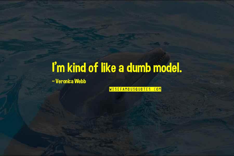 Love Johnny Cash Quotes By Veronica Webb: I'm kind of like a dumb model.