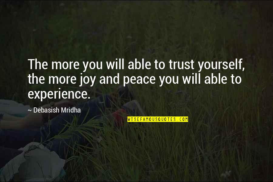 Love Joy Peace Happiness Quotes By Debasish Mridha: The more you will able to trust yourself,