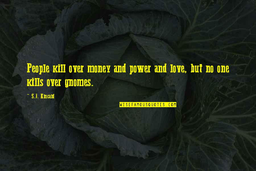 Love Kills You Quotes By S.J. Kincaid: People kill over money and power and love,