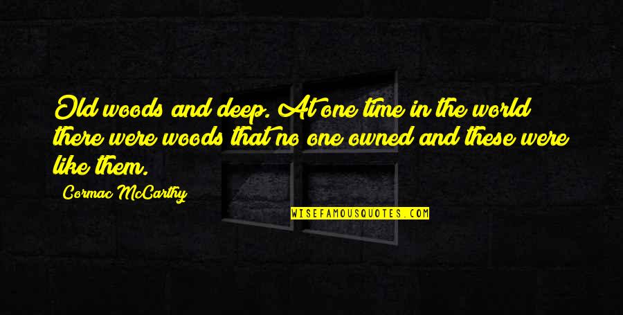 Love Lecture Quotes By Cormac McCarthy: Old woods and deep. At one time in