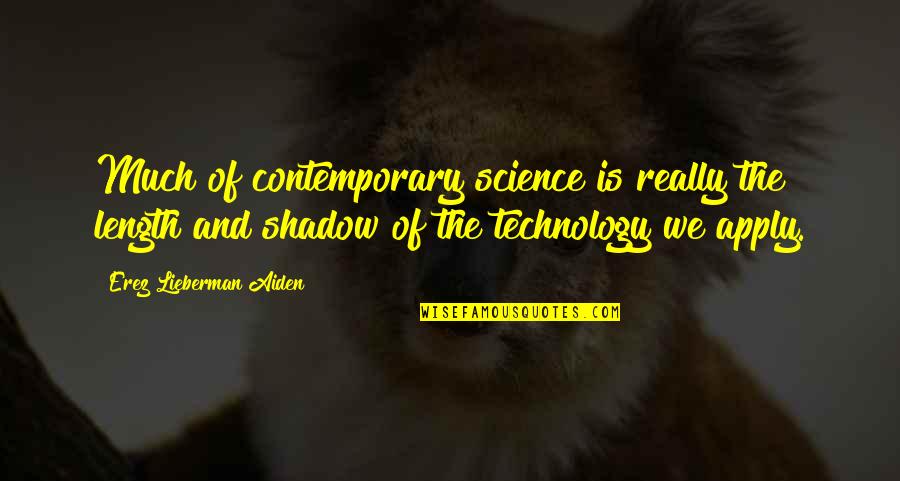 Love Lecture Quotes By Erez Lieberman Aiden: Much of contemporary science is really the length