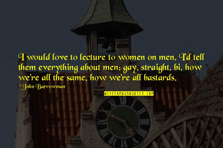 Love Lecture Quotes By John Barrowman: I would love to lecture to women on