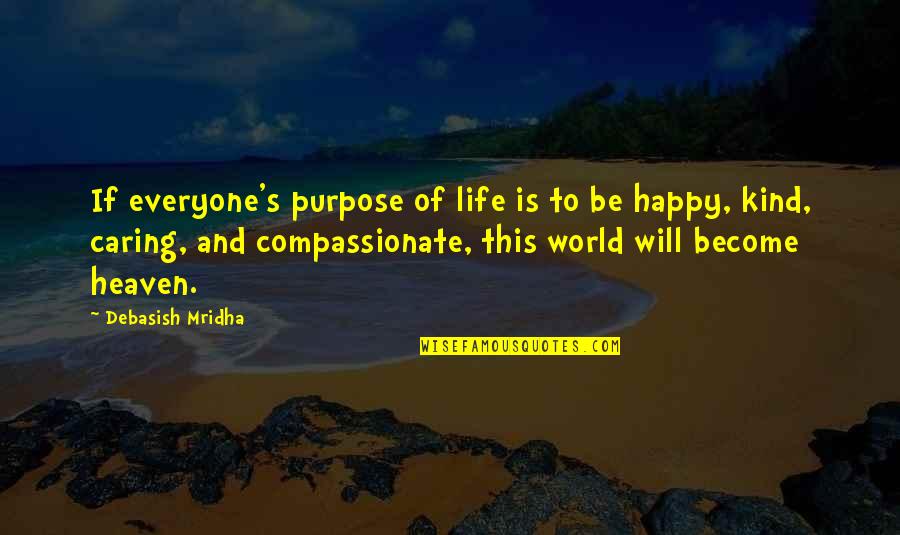 Love Life And Happiness Quotes By Debasish Mridha: If everyone's purpose of life is to be