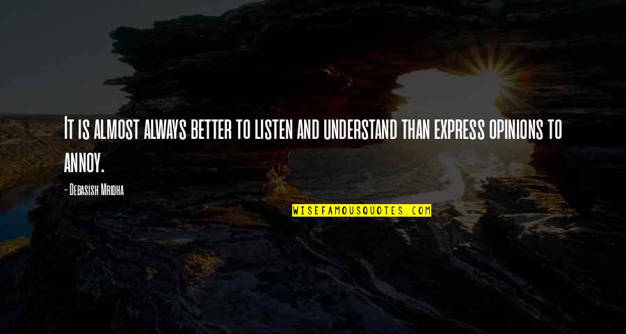 Love Life And Happiness Quotes By Debasish Mridha: It is almost always better to listen and