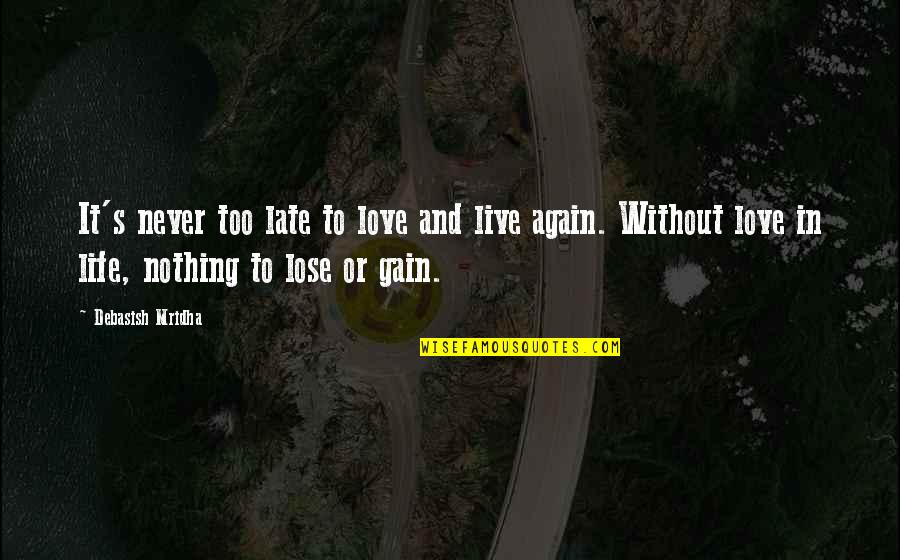 Love Life Live It Quotes By Debasish Mridha: It's never too late to love and live