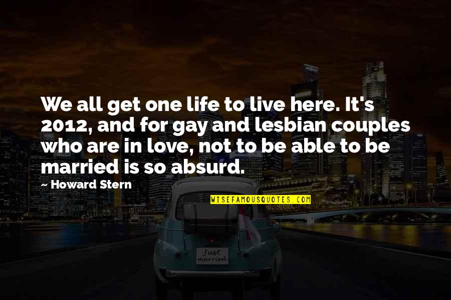 Love Life Live It Quotes By Howard Stern: We all get one life to live here.