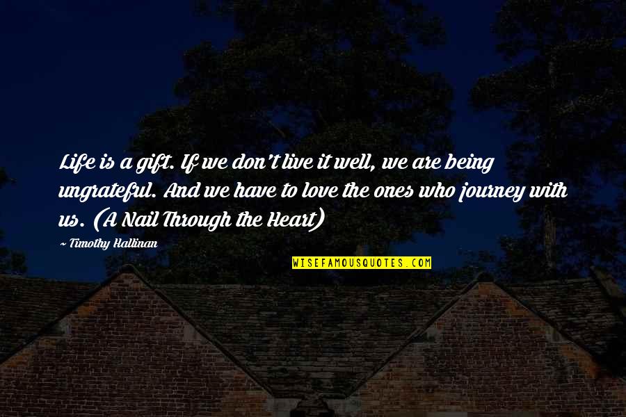 Love Life Live It Quotes By Timothy Hallinan: Life is a gift. If we don't live