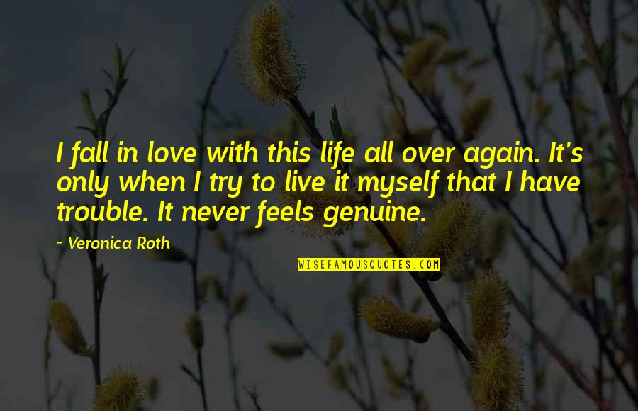 Love Life Live It Quotes By Veronica Roth: I fall in love with this life all