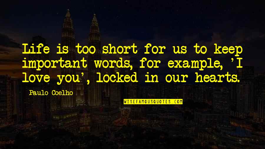 Love Life's Too Short Quotes By Paulo Coelho: Life is too short for us to keep