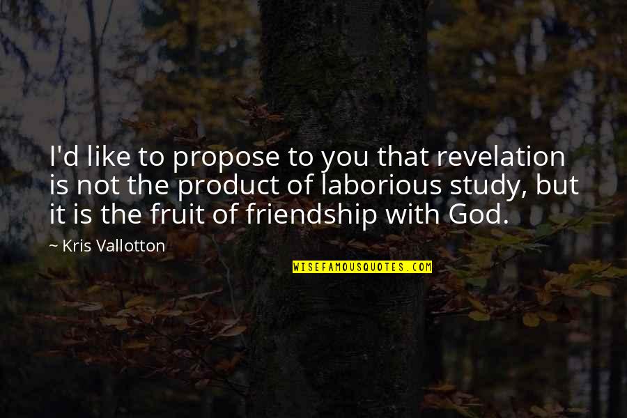 Love Like Friendship Quotes By Kris Vallotton: I'd like to propose to you that revelation