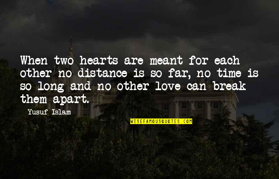 Love Long Distance Quotes By Yusuf Islam: When two hearts are meant for each other