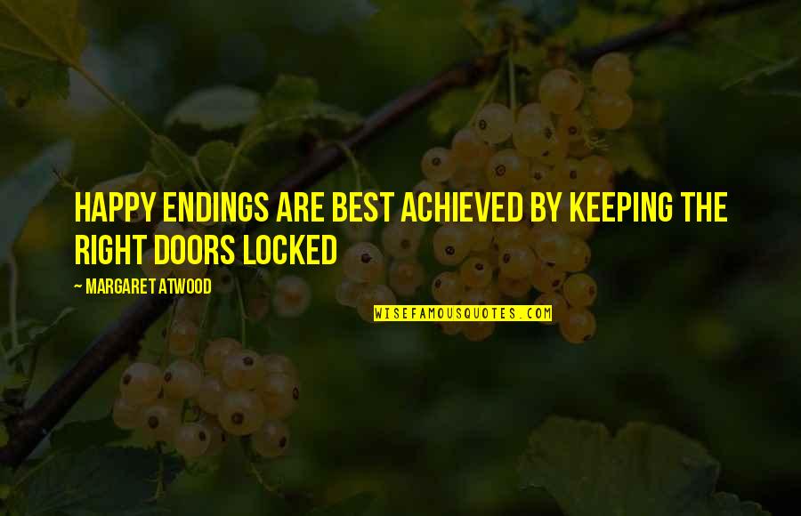 Love Margaret Atwood Quotes By Margaret Atwood: Happy endings are best achieved by keeping the