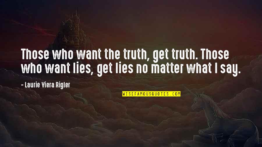 Love Marriage Commitment Quotes By Laurie Viera Rigler: Those who want the truth, get truth. Those