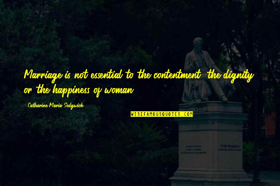 Love Marriage Happiness Quotes By Catharine Maria Sedgwick: Marriage is not essential to the contentment, the