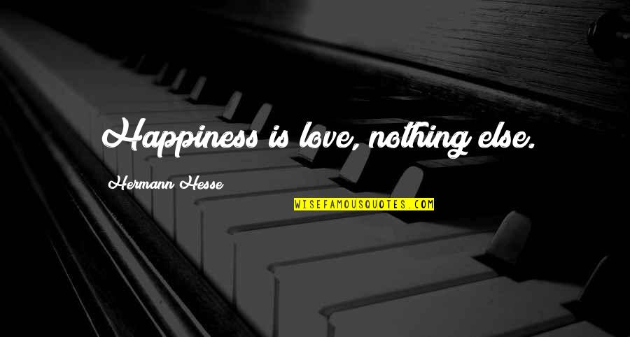 Love Marriage Happiness Quotes By Hermann Hesse: Happiness is love, nothing else.