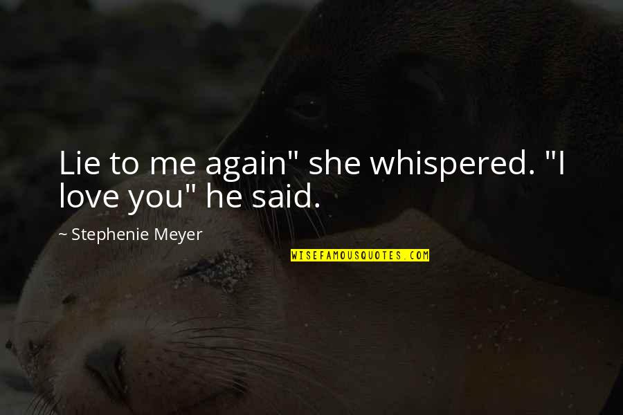 Love Me Again Quotes By Stephenie Meyer: Lie to me again" she whispered. "I love