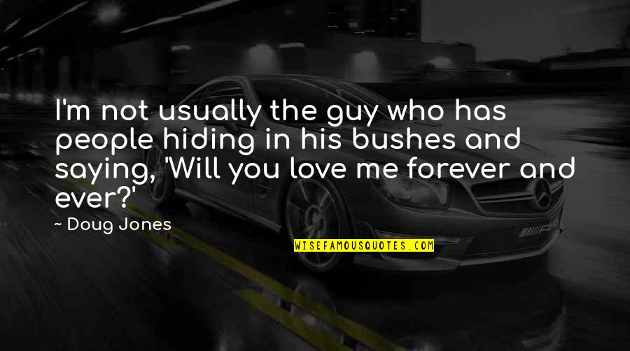 Love Me And I Will Love You Quotes By Doug Jones: I'm not usually the guy who has people