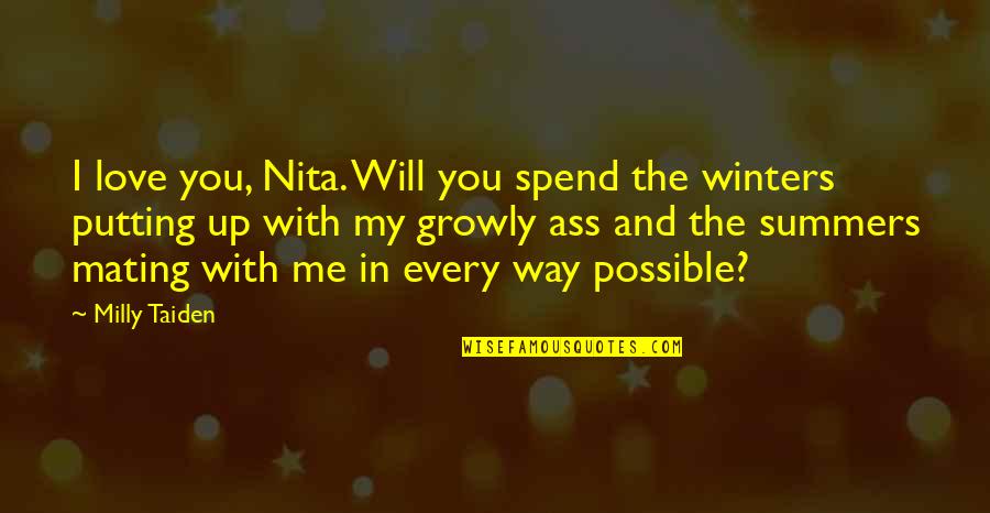 Love Me And I Will Love You Quotes By Milly Taiden: I love you, Nita. Will you spend the