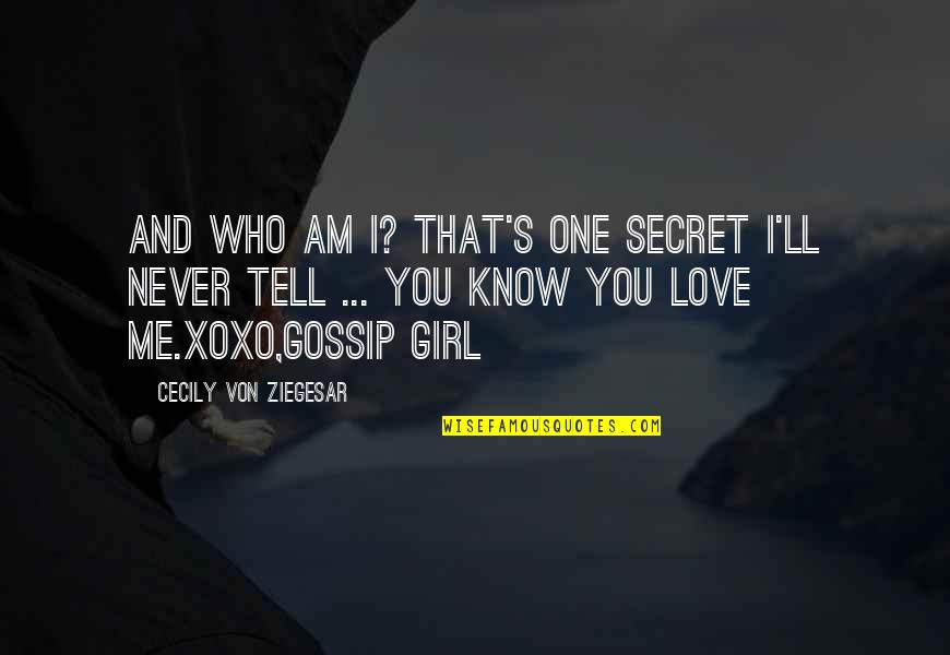 Love Me Who I Am Quotes By Cecily Von Ziegesar: And who am I? That's one secret I'll