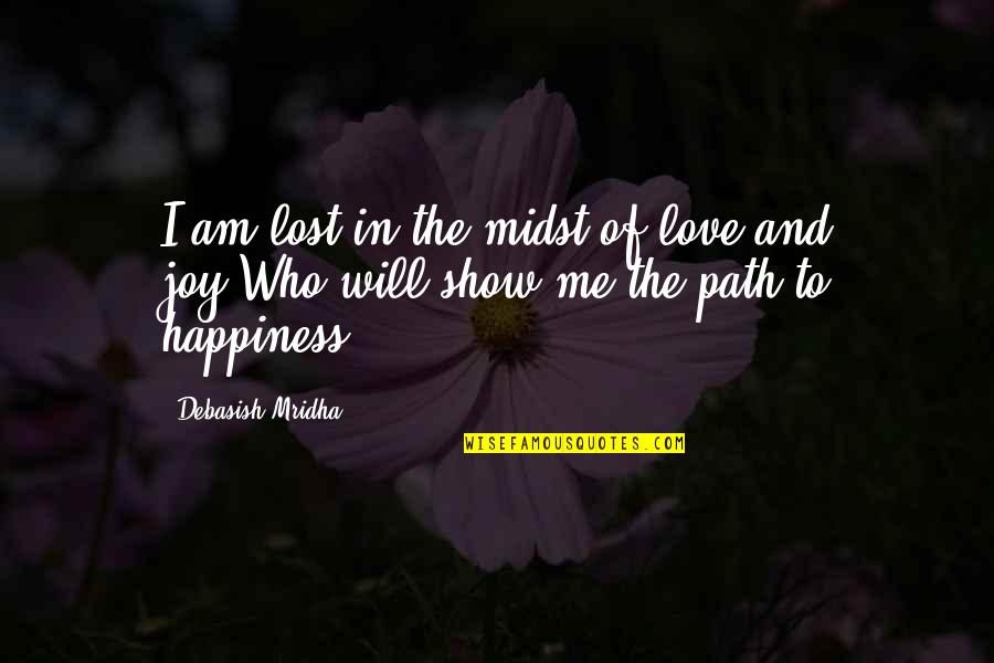 Love Me Who I Am Quotes By Debasish Mridha: I am lost in the midst of love
