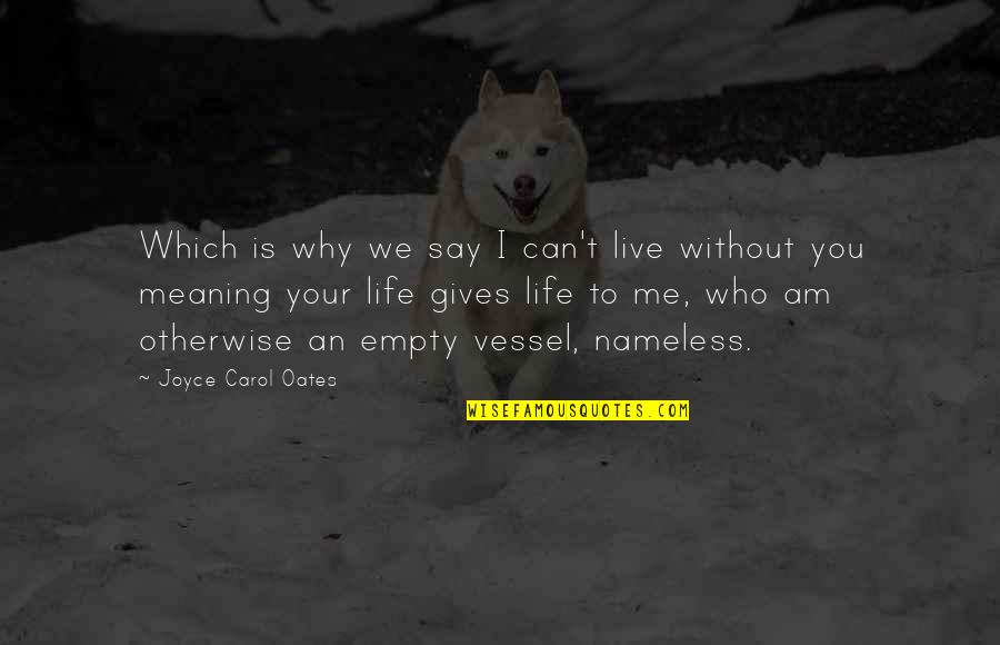 Love Me Who I Am Quotes By Joyce Carol Oates: Which is why we say I can't live