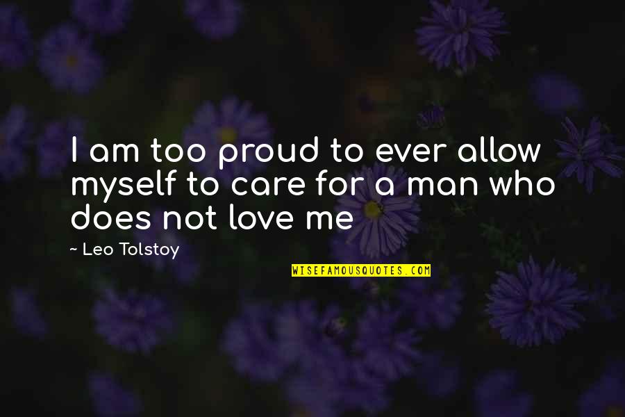 Love Me Who I Am Quotes By Leo Tolstoy: I am too proud to ever allow myself