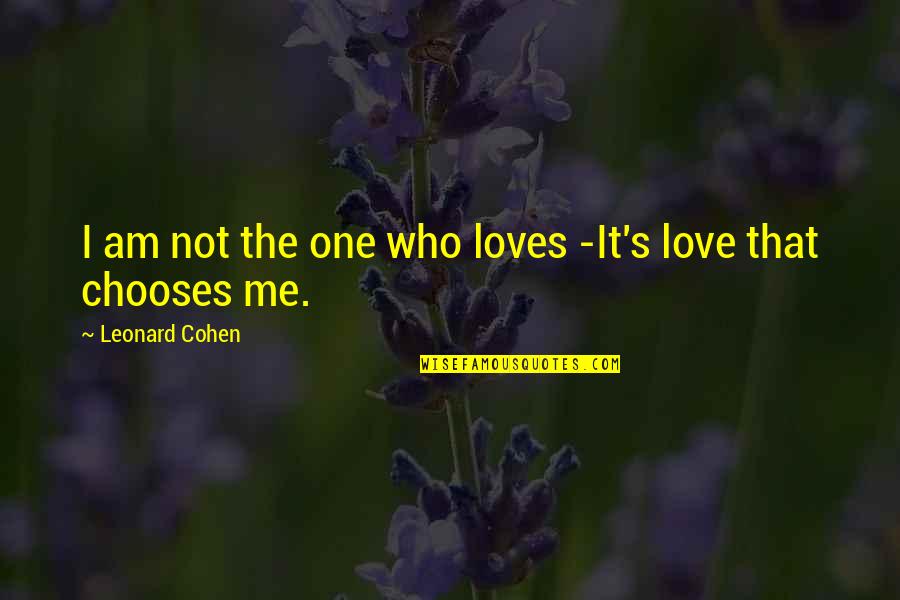 Love Me Who I Am Quotes By Leonard Cohen: I am not the one who loves -It's