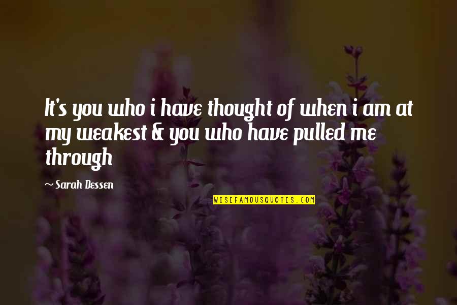 Love Me Who I Am Quotes By Sarah Dessen: It's you who i have thought of when