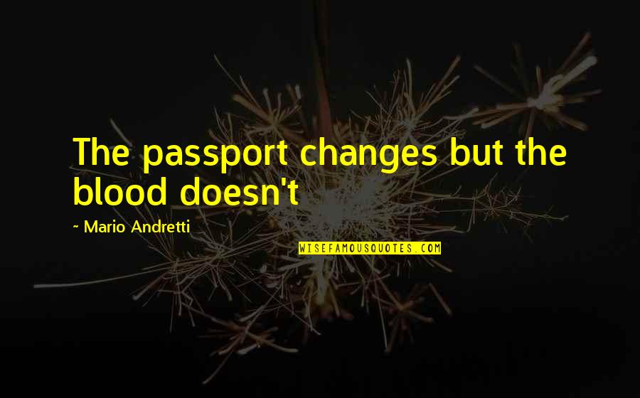 Love Measurement Quotes By Mario Andretti: The passport changes but the blood doesn't