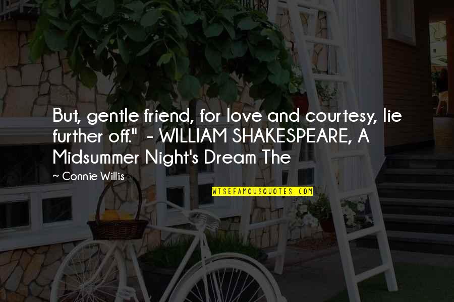 Love Midsummer Night's Dream Quotes By Connie Willis: But, gentle friend, for love and courtesy, lie