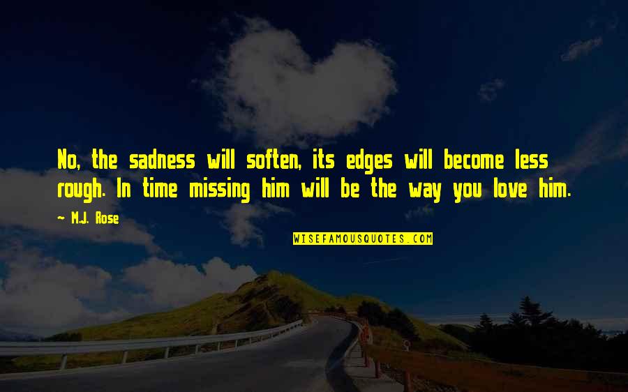 Love Missing You Quotes By M.J. Rose: No, the sadness will soften, its edges will