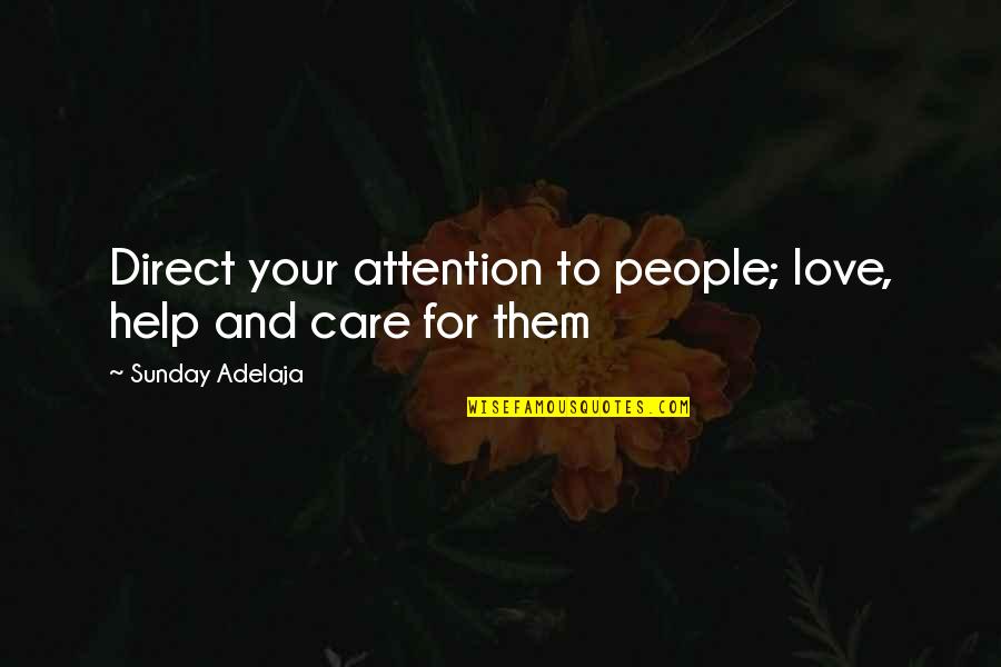 Love Money Quotes By Sunday Adelaja: Direct your attention to people; love, help and