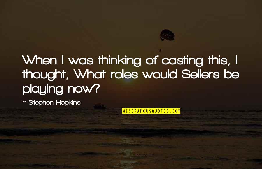 Love Moves Mountains Quote Quotes By Stephen Hopkins: When I was thinking of casting this, I