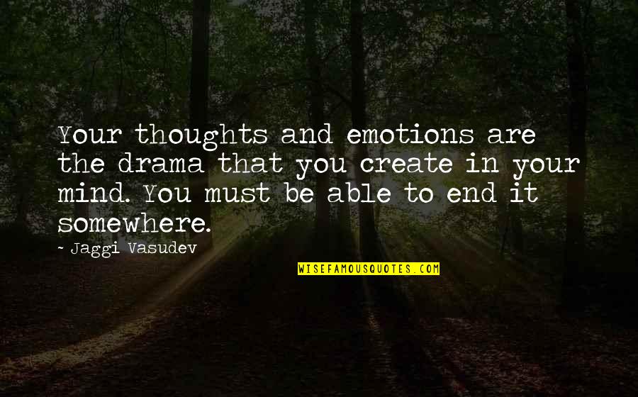 Love Must Be Quotes By Jaggi Vasudev: Your thoughts and emotions are the drama that