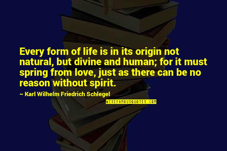 Love Must Be Quotes By Karl Wilhelm Friedrich Schlegel: Every form of life is in its origin