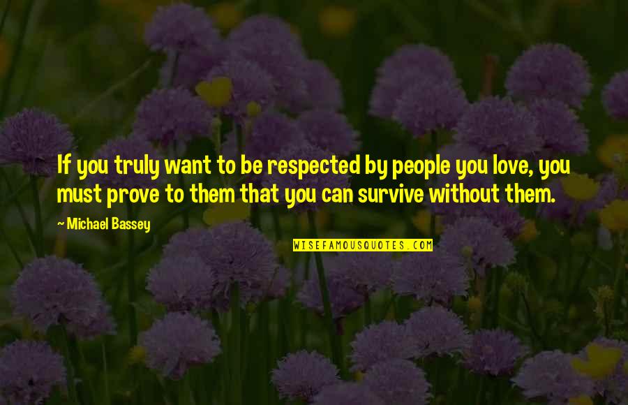 Love Must Be Quotes By Michael Bassey: If you truly want to be respected by