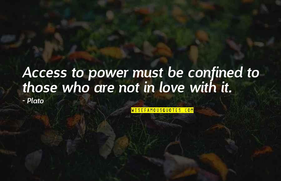 Love Must Be Quotes By Plato: Access to power must be confined to those