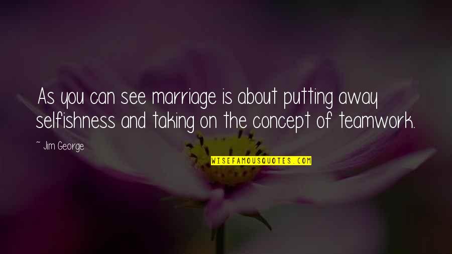 Love My Husband Family Quotes By Jim George: As you can see marriage is about putting