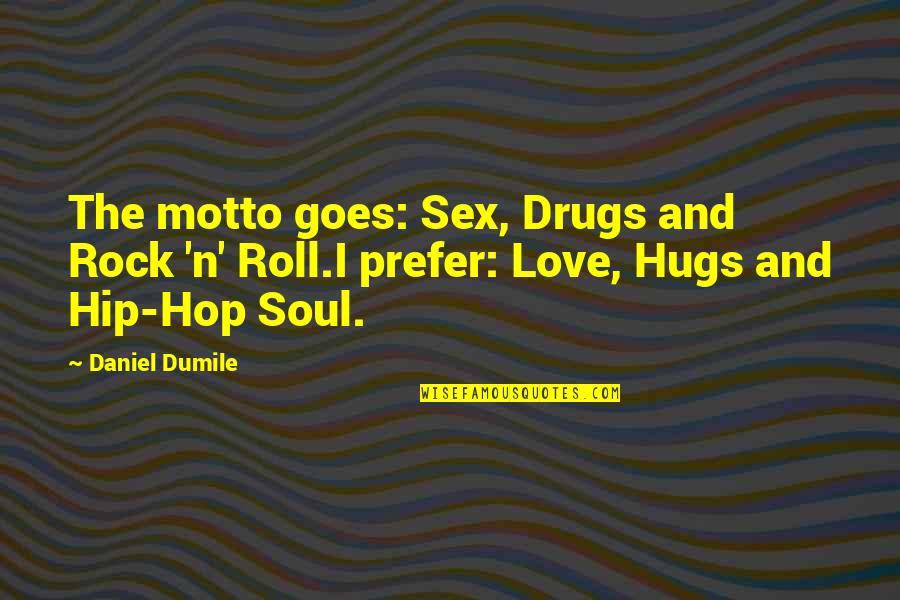 Love N Soul Quotes By Daniel Dumile: The motto goes: Sex, Drugs and Rock 'n'