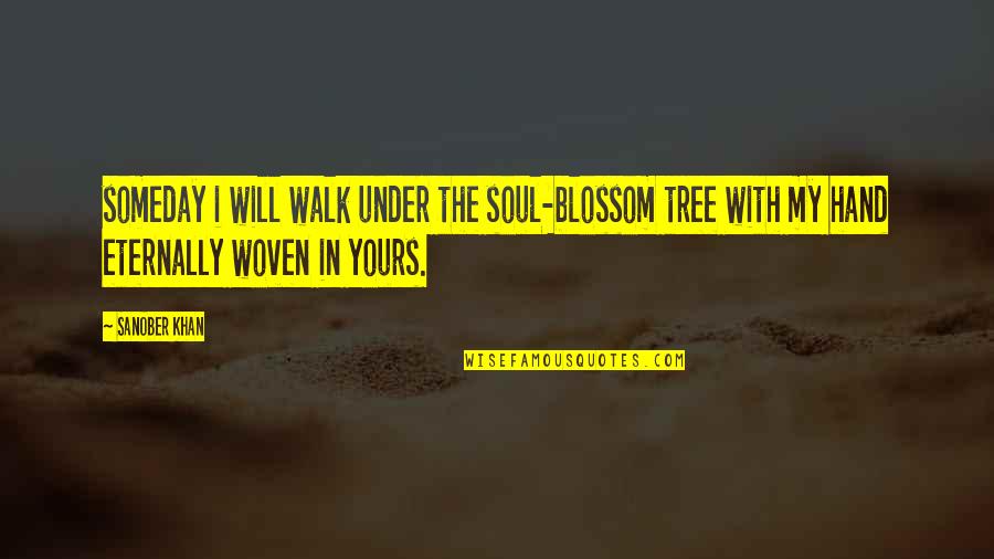 Love N Soul Quotes By Sanober Khan: someday i will walk under the soul-blossom tree