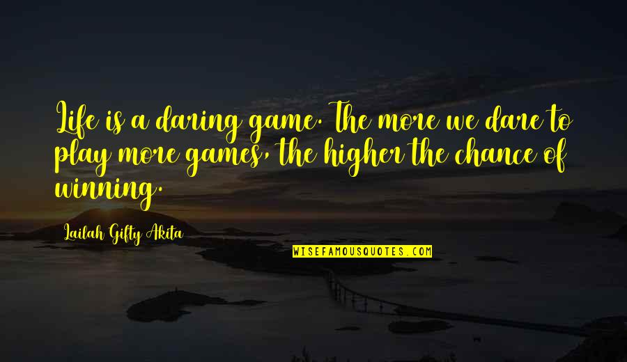 Love Nba Youngboy Quotes By Lailah Gifty Akita: Life is a daring game. The more we