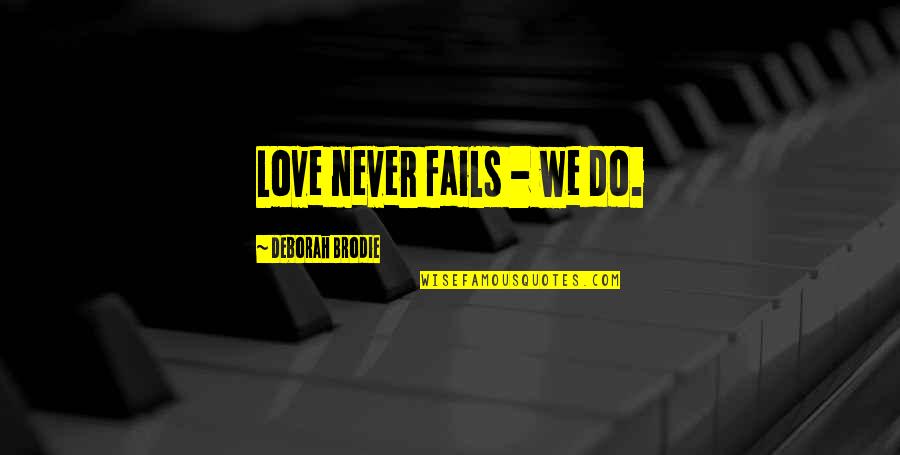 Love Never Fails Quotes By Deborah Brodie: Love never fails - we do.