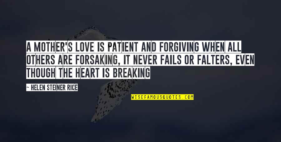 Love Never Fails Quotes By Helen Steiner Rice: A mother's love is patient and forgiving when