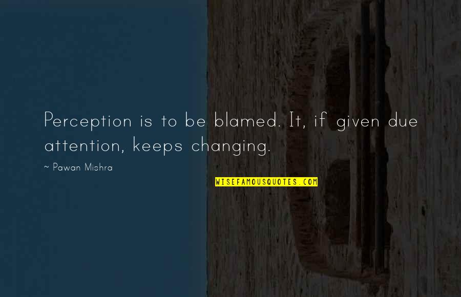 Love New Quotes By Pawan Mishra: Perception is to be blamed. It, if given