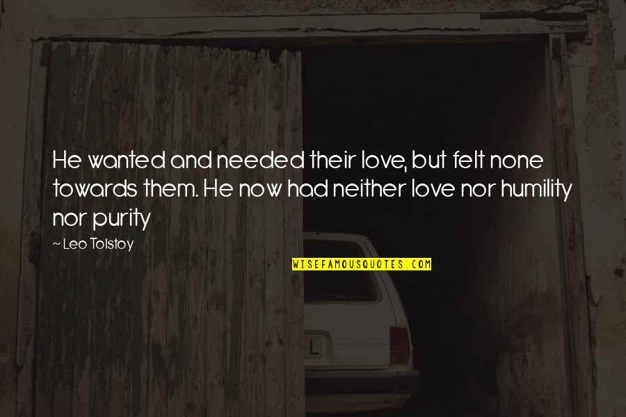 Love None Quotes By Leo Tolstoy: He wanted and needed their love, but felt