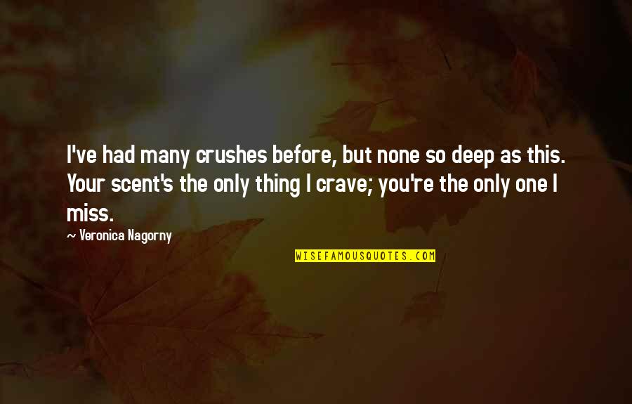 Love None Quotes By Veronica Nagorny: I've had many crushes before, but none so