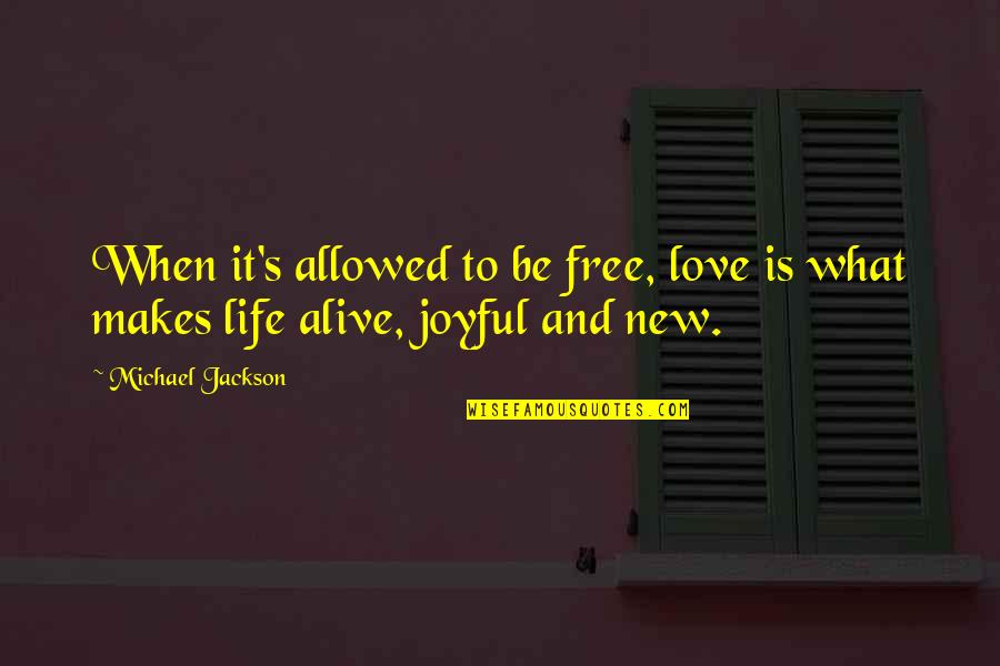 Love Not Allowed Quotes By Michael Jackson: When it's allowed to be free, love is