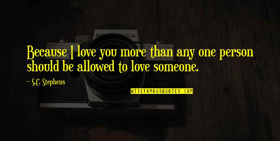 Love Not Allowed Quotes By S.C. Stephens: Because I love you more than any one