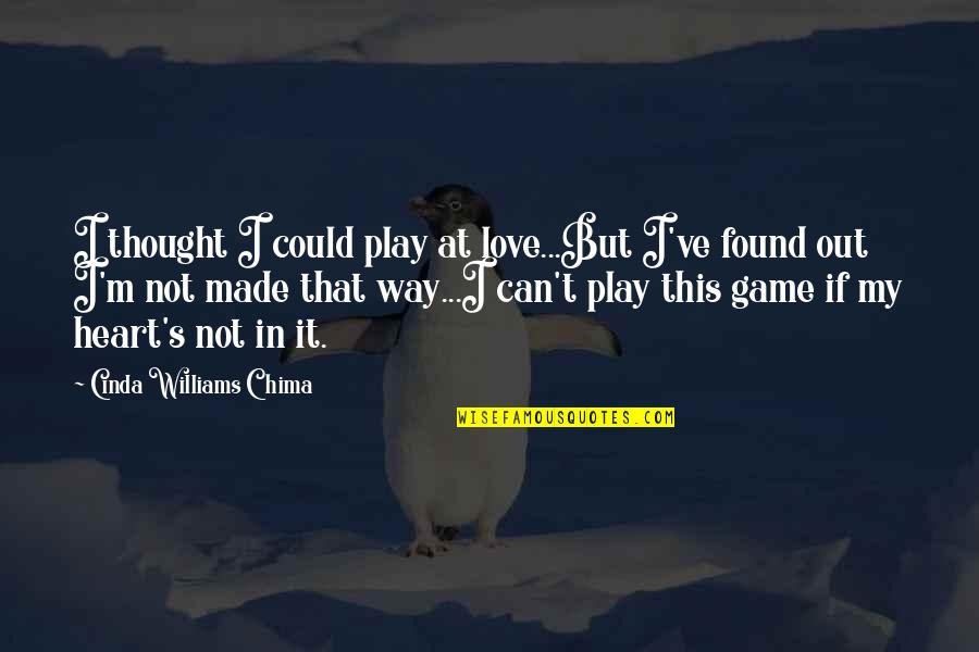 Love Not Found Quotes By Cinda Williams Chima: I thought I could play at love...But I've